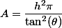 A=\dfrac{h^2\pi}{\tan^2(\theta)}